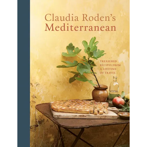 Claudia Roden's Mediterranean: Treasured Recipes from a Lifetime of Travel [A Cookbook]