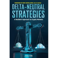 Delta-Neutral Strategies: A Resilient Approach to Crypto Markets: A guide to delta-neutral strategies on crypto markets