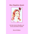 Mary Magdalene Speaks: The Holy Grail, the Bloodline and the Secrets of the Divine Feminine