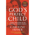 God's Perfect Child: Living and Dying in the Christian Science Church (Twentieth Anniversary Edition)