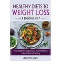 Healthy Diets to Weight Loss: 3 Books in 1 - Keto Diet for Beginners, AUTOPHAGY, Intermittent Fasting