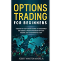 Options Trading for Beginners: The Step-By-Step Crash Course To Make Money and Create a Passive Income by Options Trading Just a Few Minutes a Day