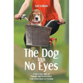 The Dog With No Eyes: A Dog's True Story of Courage and Perseverance From Enslavement to Freedom