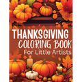 Thanksgiving Coloring Book for Little Artists: Nurturing Creativity and Gratitude, One Page at a Time!