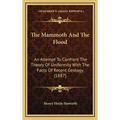 The Mammoth And The Flood: An Attempt To Confront The Theory Of Uniformity With The Facts Of Recent Geology (1887)