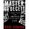 Master of Deceit: J. Edgar Hoover and America in the Age of Lies