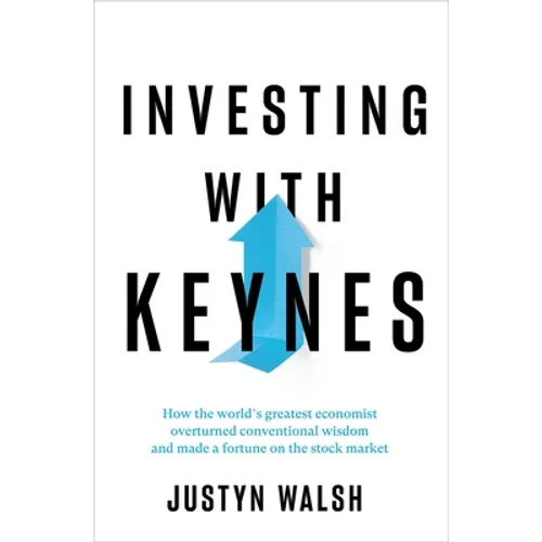 Investing with Keynes: How the World's Greatest Economist Overturned Conventional Wisdom and Made a Fortune on the Stock Market