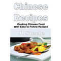 Chinese Recipes: Cooking Chinese Food With Easy to Follow Recipes