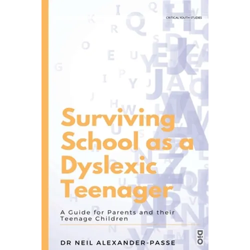 Surviving School as a Dyslexic Teenager: A Guide for Parents and their Teenager Children