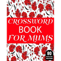 Crossword Book For Mums: Amazing Large Print Mum's 2021 Challenging Crossword Brain Game Book For Puzzle Lovers Senior Women With Supply Of 80