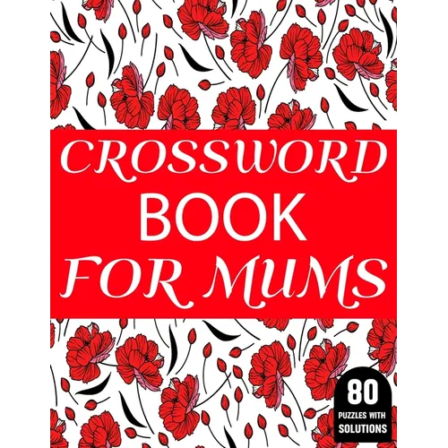 Crossword Book For Mums: Amazing Large Print Mum's 2021 Challenging Crossword Brain Game Book For Puzzle Lovers Senior Women With Supply Of 80