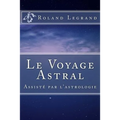 Le Voyage Astral: Assisté par l'astrologie