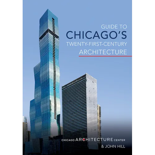 Guide to Chicago's Twenty-First-Century Architecture: Volume 1