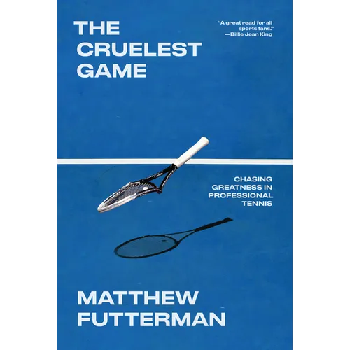 The Cruelest Game: Chasing Greatness in Professional Tennis