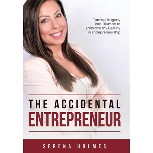 The Accidental Entrepreneur: Turning Tragedy into Triumph to Embrace my Destiny in Entrepreneurship