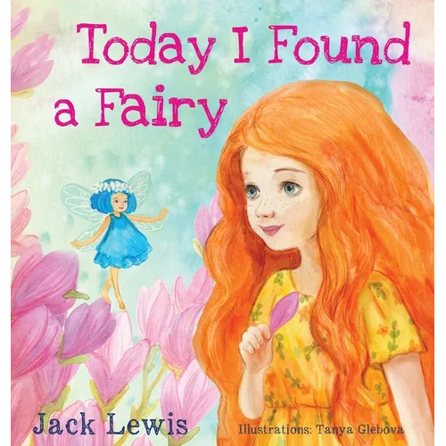 Today I Found a Fairy: A Magical Children's Story of Imagination and Wonder