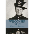 Wisconsin Iron: A Novel of the Civil War