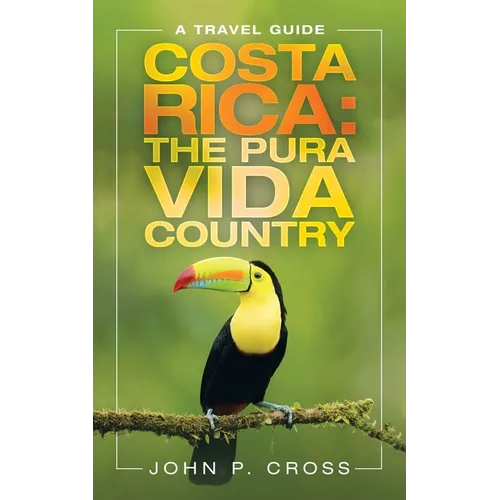 Costa Rica: the Pura Vida Country: A Travel Guide