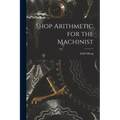 Shop Arithmetic for the Machinist