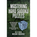 Mastering Hard Sudoku Puzzles: How To Transform You Brain Into A Sudoku Breaking Machine By Solving Sudoku Puzzles In This Book (That Won'T Take You