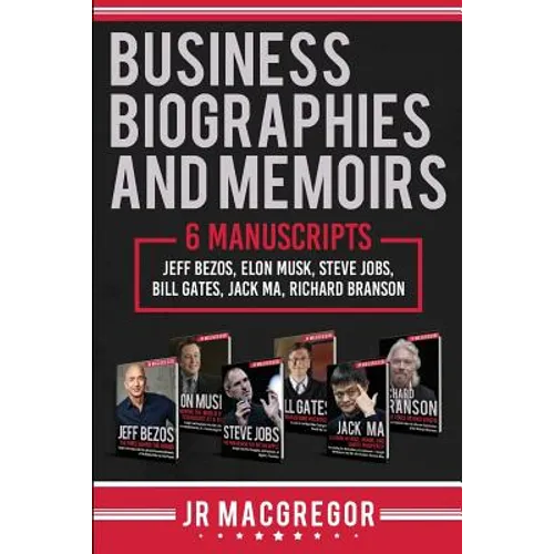 Business Biographies and Memoirs: 6 Manuscripts: Jeff Bezos, Elon Musk, Steve Jobs, Bill Gates, Jack Ma, Richard Branson