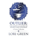 Outlier: the Moon as Guide to Source and Stillness: A Poetry Collection