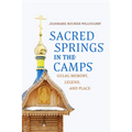 Sacred Springs in the Camps: Gulag Memory, Legend, and Place