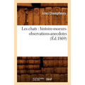 Les Chats: Histoire-Moeurs-Observations-Anecdotes (Éd.1869)