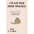I'm Not Your Paper Princess: Poems