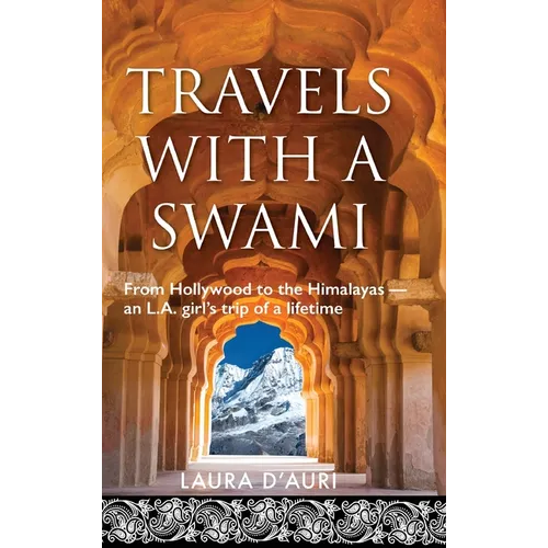 Travels With a Swami: From Hollywood to the Himalayas, an L.A. Girl's Trip of a Lifetime