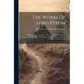 The Works Of Lord Byron: Manfred. Hebrew Melodies. Ode To Napoleon Bonaparte. Monody On The Death Of Sheridan. Lament Of Tasso. Poems. Prophecy