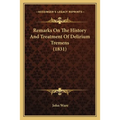 Remarks On The History And Treatment Of Delirium Tremens (1831)
