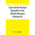 Coins of the Roman Republic in the British Museum (Volume II)