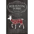 Deer Hunting in Paris: A Memoir of God, Guns, and Game Meat