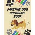 Farting Dog Coloring Book: Dog Coloring Books for kids ages 4-8, Hilarious Fun Book for Dog Lovers