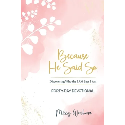 Because He Said So: Discovering Who the I AM Says I Am