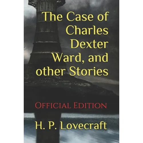 The Case of Charles Dexter Ward, and other Stories: (Official Edition)