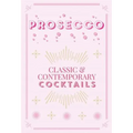 Prosecco Cocktails: Classic & Contemporary Cocktails