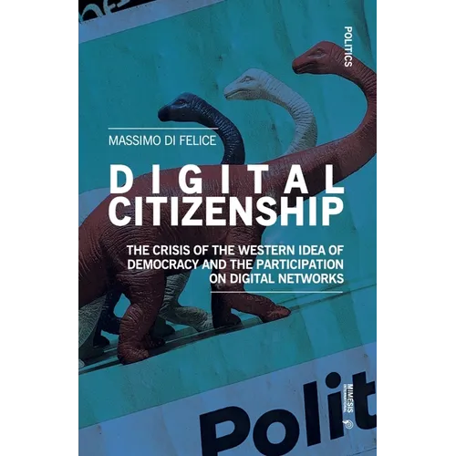 Digital Citizenship: The Crisis of the Western Idea of Democracy and the Participation on Digital Networks - Paperback