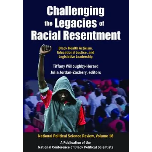 Challenging the Legacies of Racial Resentment: Black Health Activism, Educational Justice, and Legislative Leadership