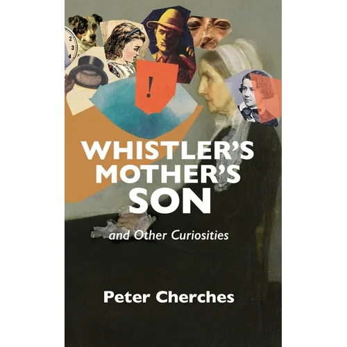 Whistler's Mother's Son and Other Curiosities