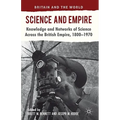 Science and Empire: Knowledge and Networks of Science Across the British Empire, 1800-1970