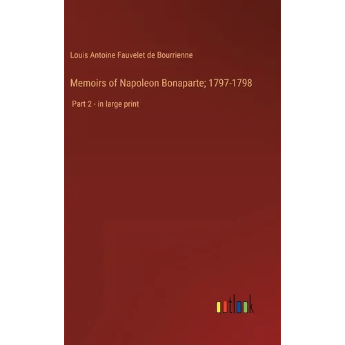 Memoirs of Napoleon Bonaparte; 1797-1798: Part 2 - in large print