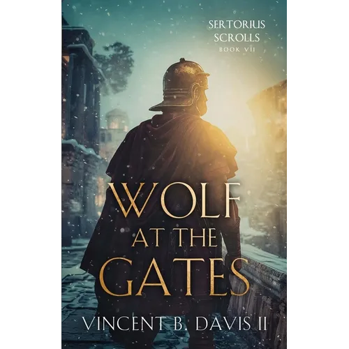 Wolf at the Gates: A Gripping Story of Loyalty, Sacrifice, and the Battle for Rome