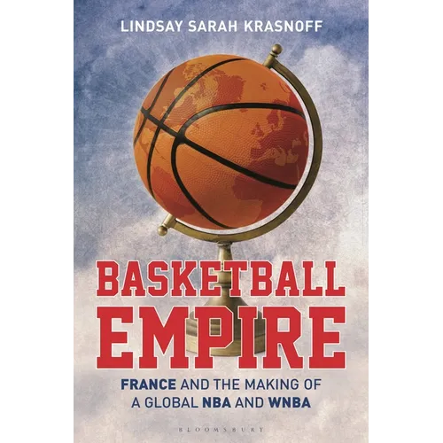 Basketball Empire: France and the Making of a Global NBA and WNBA