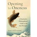 Opening to Oneness: A Practical and Philosophical Guide to the Zen Precepts