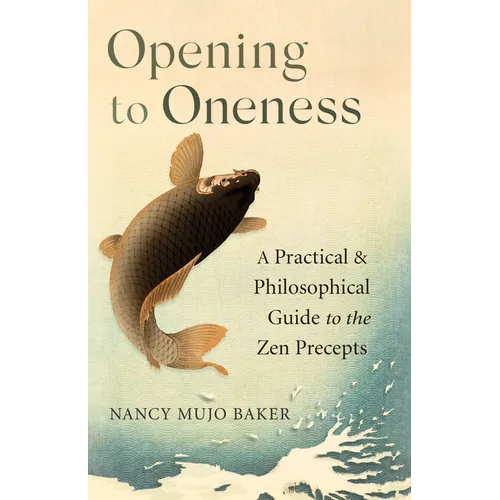 Opening to Oneness: A Practical and Philosophical Guide to the Zen Precepts