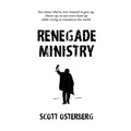 Renegade Ministry: For those who've ever wanted to give up, throw up, or not even show up while trying to transform the world.