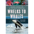 Whelks to Whales: Coastal Marine Life of the Pacific Northwest, Newly Revised and Expanded Third Edition