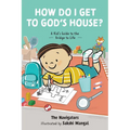 How Do I Get to God's House?: A Kid's Guide to the Bridge to Life